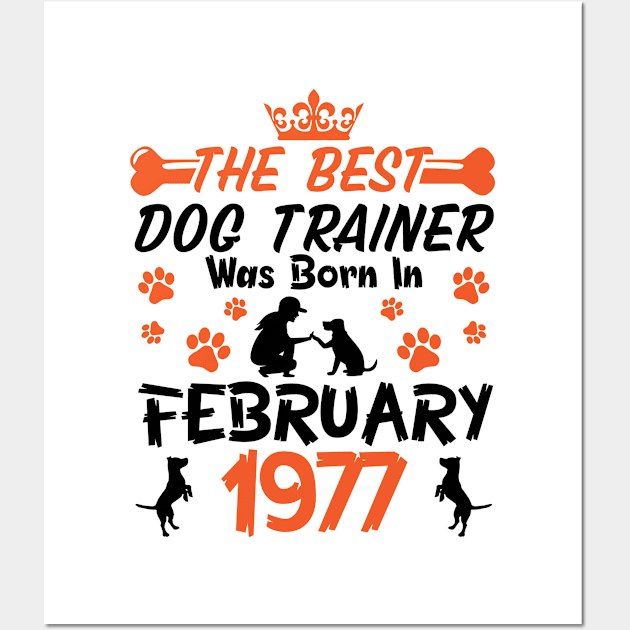 Happy Birthday Dog Mother Father 44 Years Old The Best Dog Trainer Was Born In February 1977 Wall Art by Cowan79